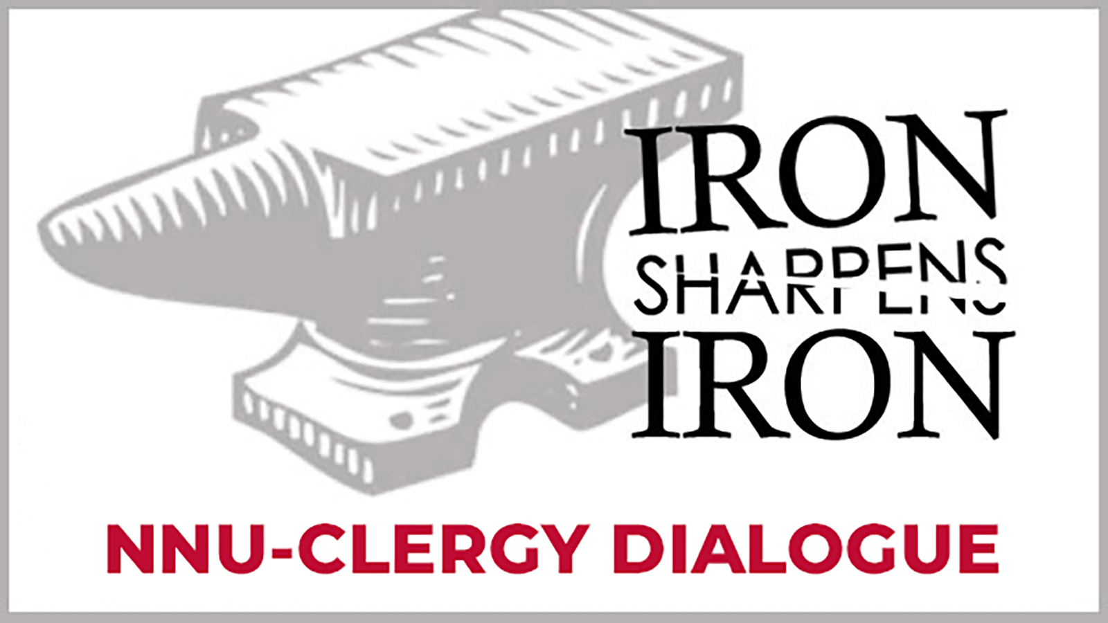 Iron Sharpens Iron - NNU-Clergy Dialogue 16x9